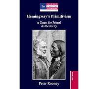 Hemingway’s Primitivism: A Quest for Primal Authenticity: 76 (Modern American Literature: New Approaches)
