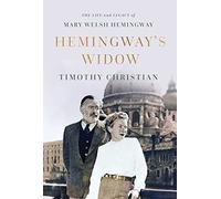 Hemingway's Widow: The Life and Legacy of Mary Welsh Hemingway