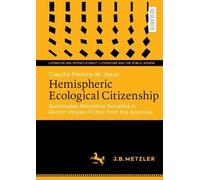 Hemispheric Ecological Citizenship: Sustainable Alternative Societies in Recent Utopian Fiction from the Americas (Literatur und Öffentlichkeit / Literature and the Public Sphere)