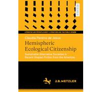 Hemispheric Ecological Citizenship: Sustainable Alternative Societies in Recent Utopian Fiction from the Americas (Literatur und Öffentlichkeit / Literature and the Public Sphere)