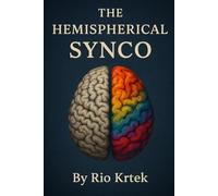 Hemispherical Synchronization: Living in Rhythm, Wholeness, and Spirit: A Journey into Balance of Mind, Body, and Soul