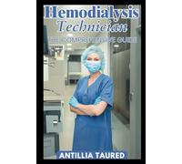 Hemodialysis Technician - The Comprehensive Guide: Mastering Essential Skills for Superior Dialysis Patient Care