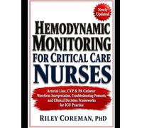 HEMODYNAMIC MONITORING FOR CRITICAL CARE NURSES: Arterial Line, CVP & PA Catheter Waveform Interpretation, Troubleshooting Protocols, and Clinical Decision Frameworks for ICU Practice