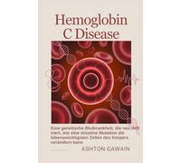 Hemoglobin C Disease: Eine genetische Blutkrankheit, die neu defi niert, wie eine einzelne Mutation die lebenswichtigsten Zellen des Körpers verändern kann