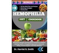 HEMOPHILIA DIET COOKBOOK: Wholesome Recipes and Nutritional Solutions to Support Clotting Health: A Thoughtful Approach to Balanced Eating, Immune Support, and Daily Wellness