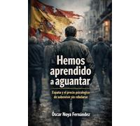 HEMOS APRENDIDO A AGUANTAR: ESPAÑA Y EL PRECIO PSICOLÓGICO DE SOBREVIVIR SIN REVELARSE