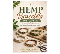 Hemp Bracelets for Beginners: A Step-by-Step Guide to Knots, Patterns, Tools, and Easy Handmade Bracelet Projects