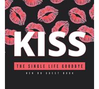 Hen Do Guest Book: Bachelorette Party Memory Book - Keepsake for the Bride-to-Be - Kiss the Single Life Goodbye