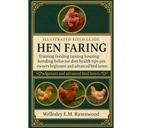 Hen Farming: training feeding taming housing bonding behavior diet health tips pet owners beginners and advanced bird lovers