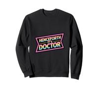 Henceforth It's Doctor Accomplishment Degree |- Sweatshirt