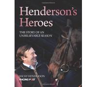 Henderson's Heroes: The Story of an Unbelievable Season by Nicky Henderson (2013-10-25)