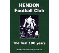Hendon Football Club: The First 100 Years