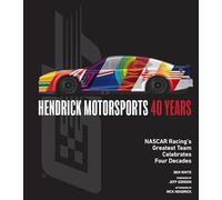 Hendrick Motorsports 40 Years: NASCAR Racing’s Greatest Team Celebrates Four Decades
