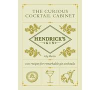 Hendrick’s Gin’s The Curious Cocktail Cabinet : 100 recipes for remarkable gin cocktails