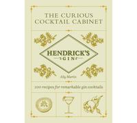 Hendrick’s Gin’s The Curious Cocktail Cabinet : 100 recipes for remarkable gin cocktails