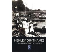 Henley-on-Thames: A photographic history of your town