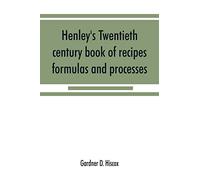 Henley's twentieth century book of recipes, formulas and processes