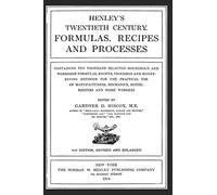 HENLEY'S TWENTIETH CENTURY FORMULAS, RECIPES AND PROCESSES: CONTAINING TEN THOUSAND SELECTED HOUSEHOLD AND WORKSHOP FORMULAS, RECIPES, PROCESSES AND ... MECHANICS, HOUSEKEEPERS AND HOME WORKERS