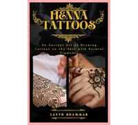 Henna Tattoos: An Ancient Art of Drawing Tattoos on the Skin with Natural Pigments
