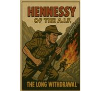 HENNESSY OF THE A.I.F.: The Long Withdrawal (Australian World war 2 History)