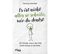 Henning Schmidt Es ist nicht alles so scheiße, wie du denkst: 30 Grü (Paperback)