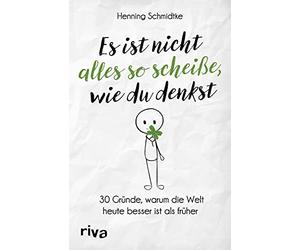 Henning Schmidt Es ist nicht alles so scheiße, wie du denkst: 30 Grü (Paperback)