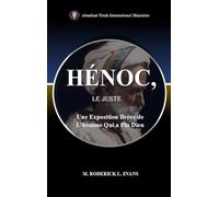 Hénoc, Le Juste: Une Exposition Brève de L'homme Qui a Plu Dieu