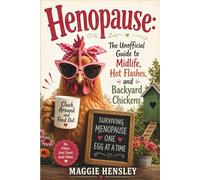 HENOPAUSE: The Unofficial Guide to Midlife, Hot Flashes, and Backyard Chickens