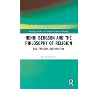 Henri Bergson and the Philosophy of Religion: God, Freedom, and Duration (Routledge Studies in Twentieth-Century Philosophy)