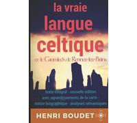 Henri Boudet : La vraie langue celtique et le Cromleck de Rennes-les-Bains: édition intégrale avec agrandissements de la carte, notice biographique, ... ? : l'énigme sacrée de Rennes-le-Château)