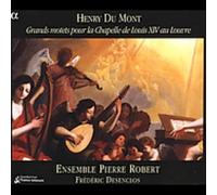 Henri Du Mont - Du Mont: Grands motets pour la Chapelle de Louis XIV au Louvre /Ensemble Pierre Robert · Desenclos