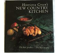 Henrietta Green's New Country Kitchen: The Best Produce, the Best Recipes