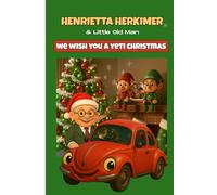 Henrietta Herkimer and Little Old Man: We Wish You a Yeti Christmas (Henrietta Herkimer Special Editions)