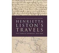 Henrietta Liston's Travels: The Turkish Journals, 1812-1820