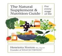 Henrietta Norton The Natural Supplement & Nutrition Guide : For every stage of Henrietta Norton Multicolor
