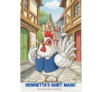 Henrietta’s Quiet Magic: A heartwarming story about kindness, courage, and the magic of small acts