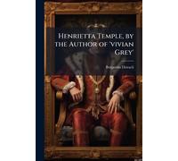 Henrietta Temple, by the Author of 'vivian Grey'