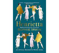 Henrietta: The official Georgette Heyer regency romance from the Sunday Times bestselling author - ‘Utterly joyful’ Santa Montefiore