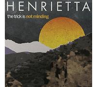 Henrietta - The Trick Is Not Minding [VINYL]