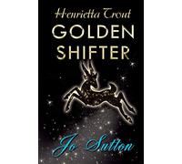 Henrietta Trout: Golden Shifter