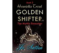 Henrietta Trout, Golden Shifter Book 2: The Mythic Encounter