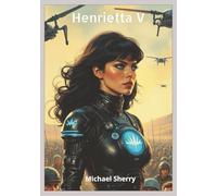 Henrietta V: A dystopic sci-fi graphic novel, re-imagining of Shakespeare's play Henry V, 40 pages, 7x10 inches
