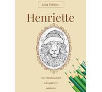 HENRIETTE - Malbuch Weihnachten Tierische Motive und festliche Buchstaben zum Ausmalen für kreative Kinder ab 8 Jahren: 30 fröhliche Weihnachtsmotive ... (Julia Edition - Personalisierte Malbücher)
