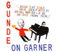 HENRIK GUNDE - GUNDE ON GARNER - SONGS THAT COULD HAVE BEEN PLAYED BY ERROLL GARNER - IF HE HAD ONLY KNOWN THEM