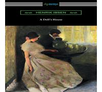 Henrik Ibsen A Doll's House (Translated by R. Farquharson Sharp with an Henrik Ibsen Multicolor