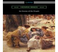 Henrik Ibsen An Enemy of the People: (Translated by R. Farquharson Sharp with Henrik Ibsen Multicolor