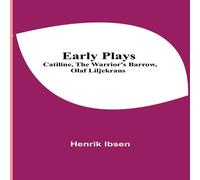 Henrik Ibsen Early Plays; Catiline, The Warrior's Barrow, Olaf Liljekrans Henrik Ibsen Multicolor