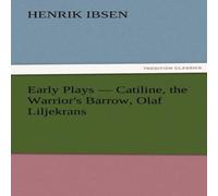 Henrik Ibsen Early Plays - Catiline, the Warrior's Barrow, Olaf Liljekrans Henrik Ibsen Multicolor