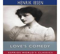 Henrik Ibsen Love's Comedy (Esprios Classics): Translated by C. H. Herford Henrik Ibsen Multicolor