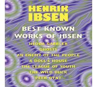 Henrik Ibsen The Best Known Works of Ibsen: Ghosts, Hedda Gabler, Peer Gynt, A Henrik Ibsen Multicolor